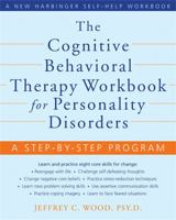 The Cognitive Behavioral Therapy Workbook for Personality Disorders: A Step-by-Step Program 1572246480 Book Cover