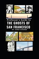 Professor's Guide to Ghosts of San Francisco B08F6X4Q95 Book Cover