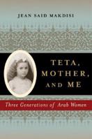 Teta, Mother, and Me: Three Generations of Arab Women 0393061566 Book Cover