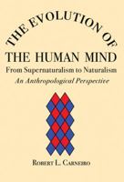 The Evolution of the Human Mind: From Supernaturalism to Naturalism - An Anthropological Perspective 0979773121 Book Cover