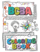 BCBA COLORING BOOK: A Versatile, Humorous, Anti Stress Coloring Book Gift For Board Certified Behavior Analyst BCBA B08WJR25GH Book Cover