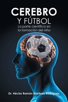 Cerebro y F?tbol : La Parte Cient?fica en la Formaci?n Del Ni?o 1506532047 Book Cover