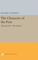 The Character of the Poet: Wordsworth in the Prelude 0691620539 Book Cover