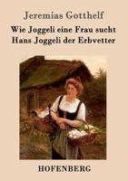 Wie Joggeli Eine Frau Sucht / Hans Joggeli Der Erbvetter 1514169207 Book Cover
