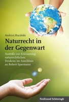 Naturrecht in Der Gegenwart: Anstöße Zur Erneuerung Naturrechtlichen Denkens Im Anschluss an Robert Spaemann 3506787101 Book Cover