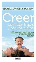 Creer con los hijos y con los nietos / Sharing the Faith with Your Children and Grandchildren: Como Respondemos a Sus Preguntas Acerca De La Fe? (Spanish Edition) 9587048377 Book Cover