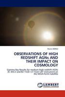 OBSERVATIONS OF HIGH REDSHIFT AGNs AND THEIR IMPACT ON COSMOLOGY: Gamma Ray Results for medium-high redshift AGNs 3C 454.3 and B2 1520+31 from LAT instrument on the NASA-Fermi Satellite 3845404434 Book Cover