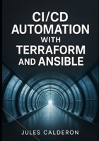 CICD AUTOMATION WITH TERRAFORM AND ANSIBLE: Build infrastructure pipelines for AWS, Azure, and GCP using Jenkins, GitLab CI, and GitHub Actions B0FTV6HLTN Book Cover