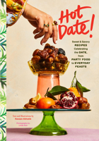 Hot Date!: Sweet and Savory Recipes Celebrating the Date, from Brooklyn to Babylon 1797226444 Book Cover