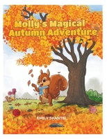 MOLLY'S MAGICAL AUTUMN ADVENTURE: A Picture storybook of friendship, magic and adventure for Kids. Join Molly the Squirrel on this Autumn adventure this holiday. B0CRQ4P86Y Book Cover