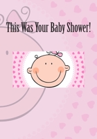 This Was Your Baby Shower! 1508710996 Book Cover