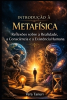 Introdução à Metafísica: Reflexões sobre a realidade, a Consciência e a Existência Humana (Portuguese Edition) B0GTFJXZMS Book Cover