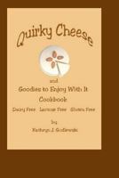 Quirky Cheese and Goodies to Enjoy with It Cookbook: Dairy Free * Lactose Free * Gluten Free 1493679457 Book Cover