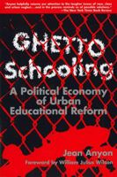 Ghetto Schooling: A Political Economy of Urban Educational Reform 0807736627 Book Cover