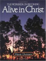 The Workbook on Becoming Alive in Christ (Maxie Dunnam Workbook Series) 0835805425 Book Cover