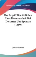 Der Begriff Der Sittlichen Unvollkommenheit Bei Descartes Und Spinoza (1890) 1141238292 Book Cover