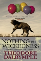 Nothing but Wickedness: The Origins of the Decline of Our Culture 1908096969 Book Cover