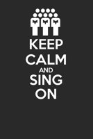 Keep Calm and Sing On 120 Page Notebook Lined Journal for Choir Members 1692390104 Book Cover