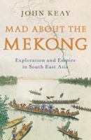 Mad About The Mekong: Exploration and Empire in South East Asia 0007111134 Book Cover