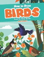 How to Draw Birds Step-by-Step Guide: Best Bird Drawing Book for You and Your Kids 1707745102 Book Cover