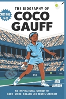 THE BIOGRAPHY OF COCO GAUFF: An Inspirational Journey of Hard work, Dreams and Tennis stardom B0DY8BNDVW Book Cover