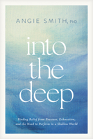 Into the Deep: Finding Relief from Pressure, Exhaustion, and the Need to Perform in a Shallow World B0GQPB5YNM Book Cover
