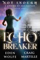Echo Breaker: A Coming of Age Fantasy (Not Enough Book 1) 1953062237 Book Cover