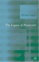 The Legacy of Positivism 1403994021 Book Cover