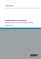 Das Klientelwesen zur Kaiserzeit: Der Patron in Rom und in der r�mischen Gemeinde 3656173761 Book Cover