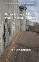 Who Cares About the Palestinians? 1490441409 Book Cover