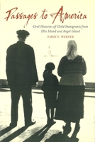 Passages to America: Oral Histories of Child Immigrants from Ellis Island and Angel Island 1597972967 Book Cover