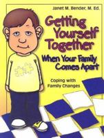 Getting Yourself Together When Your Family Comes Apart: Coping with Family Changes 1931636281 Book Cover