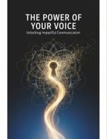 The Power Of Your Voice: Unlocking Impactful Communication B0G46NTXB1 Book Cover
