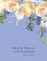 Weekly Planner with Gratitude: An Undated Weekly Calendar Notebook that has gratefulness built right in to help you organize your week productivity a B083XVJB1H Book Cover