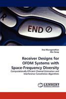 Receiver Designs for OFDM Systems with Space-Frequency Diversity: Computationally Efficient Channel Estimation and Interference Cancellation Algorithms 3838339096 Book Cover