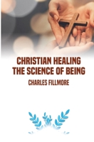 Christian Healing: the Science of Being 1016423187 Book Cover