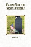 Walking with the Wichita Pioneers 1387998196 Book Cover