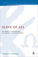 Slave of All: The Paradox of Authority and Servanthood in the Gospel of Mark 0826462251 Book Cover