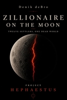 ZILLIONAIRE ON THE MOON: Twelve Settlers, One Dead World B0H1HWH36T Book Cover