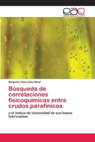 Búsqueda de correlaciones fisicoquímicas entre crudos parafínicos 6202253185 Book Cover