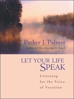 Let Your Life Speak: Listening for the Voice of Vocation 0787947350 Book Cover