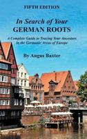 In Search of Your German Roots. The Complete Guide to Tracing Your Ancestors in the Germanic Areas of Europe. New Fourth Edition 0806314478 Book Cover