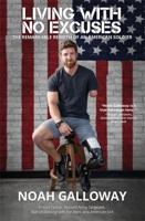 Living with No Excuses: The Remarkable Rebirth of an American Soldier