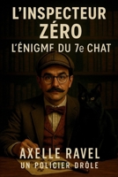 L’Inspecteur Zéro – L’Énigme du 7e Chat: Une comédie policière légère où un chat pourrait bien être le témoin clé (French Edition) B0F9VKTH6B Book Cover