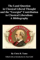 The Land Question in Classical Liberal Thought and the ?georgist? Contribution: A Bibliography 1537253492 Book Cover