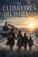 El último tren del invierno: Una historia de amor, resistencia y esperanza en la Segunda Guerra Mundial (Spanish Edition) B0H9C3N5JY Book Cover