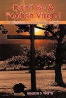 Don't Be a Foolish Virgin!: Confessions of a Foolish Virgin 1477256350 Book Cover