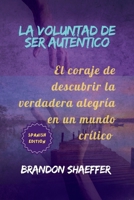 LA VOLUNTAD DE SER AUTÉNTICO: El coraje de descubrir la verdadera alegría en un mundo crítico (Spanish Edition) B0FQTW721G Book Cover