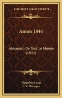 Annee 1844: Almanach De Tout Le Monde (1844) 1120436613 Book Cover