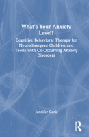 What's Your Anxiety Level? Cognitive Behavioral Therapy for Neurodivergent Children and Teens with Co-Occurring Anxiety Disorders 1041019726 Book Cover